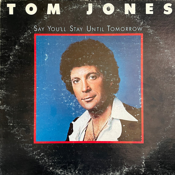 Tom Jones - Say You'll Stay Until Tomorrow
